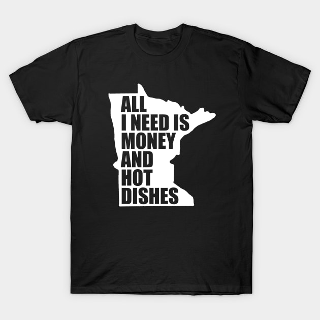 Funny Minnesota - Money and Hot Dishes T-Shirt by aaronsartroom